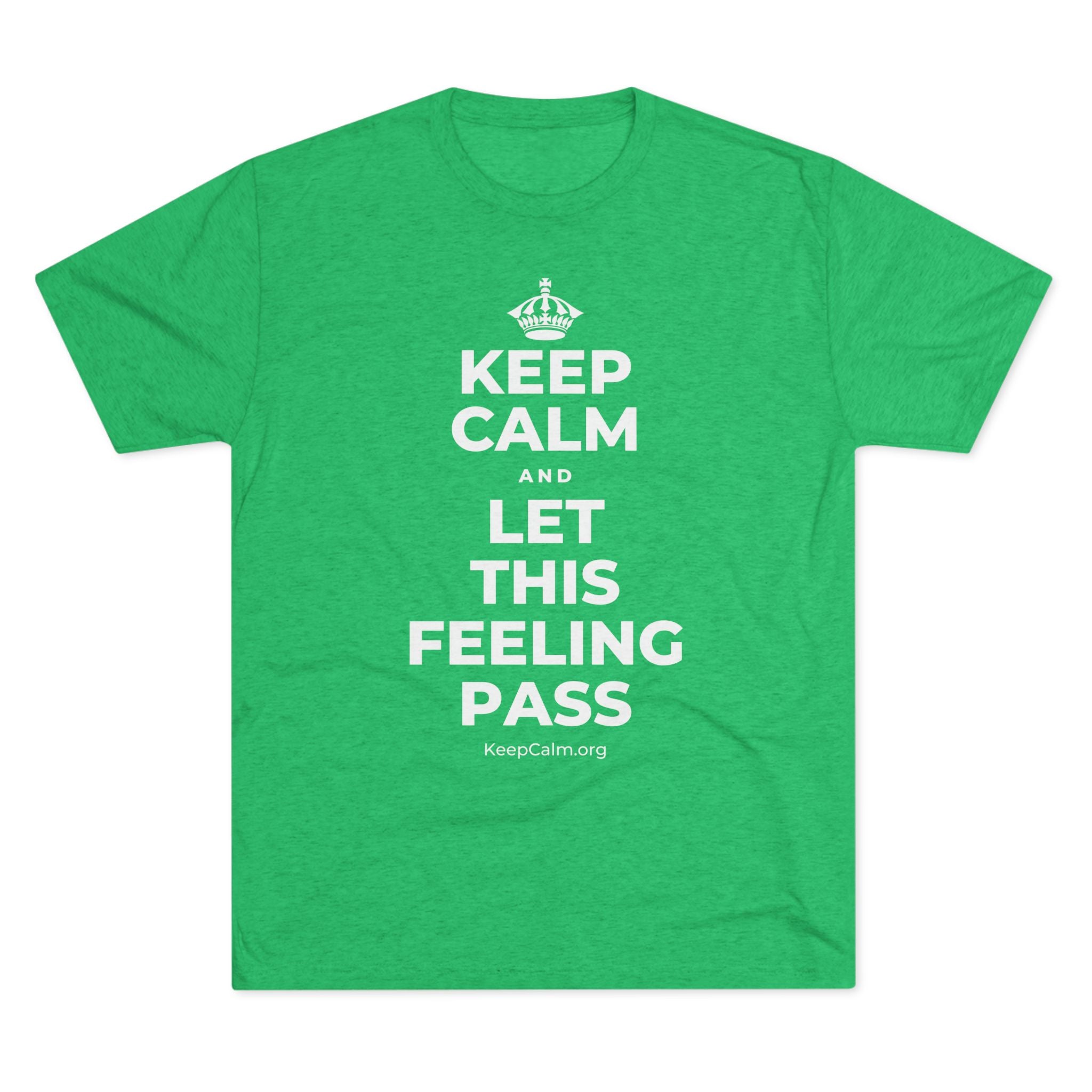 KEEP CALM AND LET THIS FEELING PASS Tri-Blend Tee