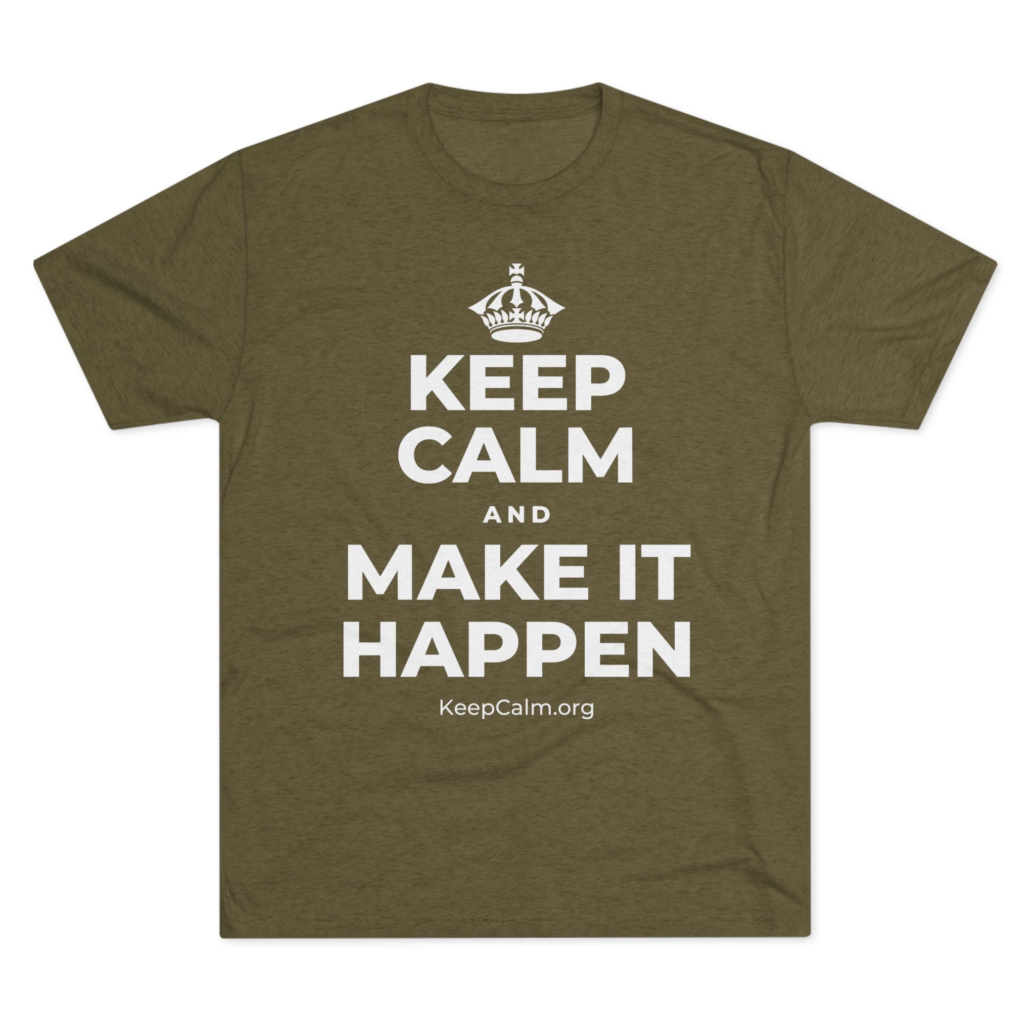 KEEP CALM AND MAKE IT HAPPEN Tri-Blend Tee
