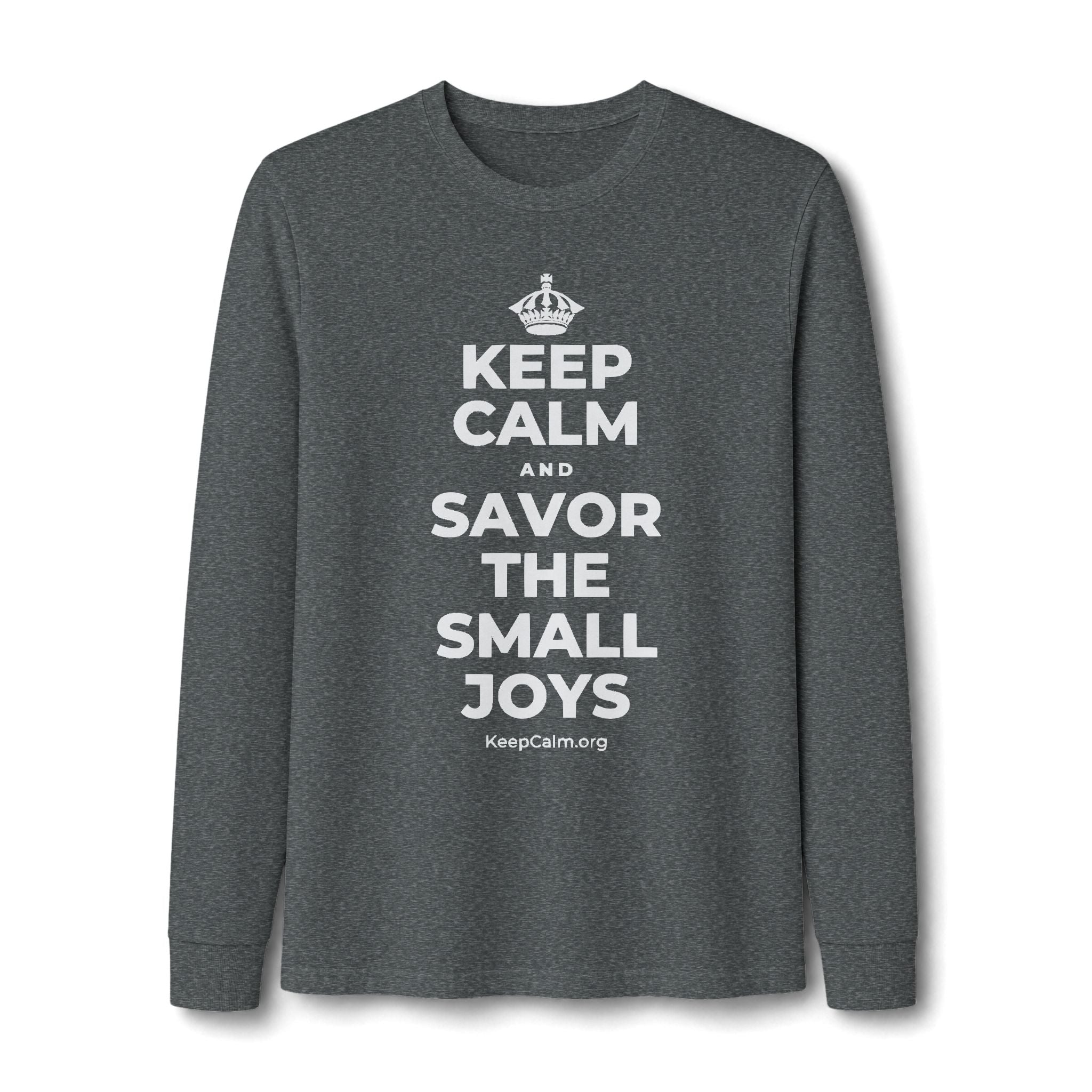 KEEP CALM AND SAVOR THE SMALL JOYS Long Sleeve Tee