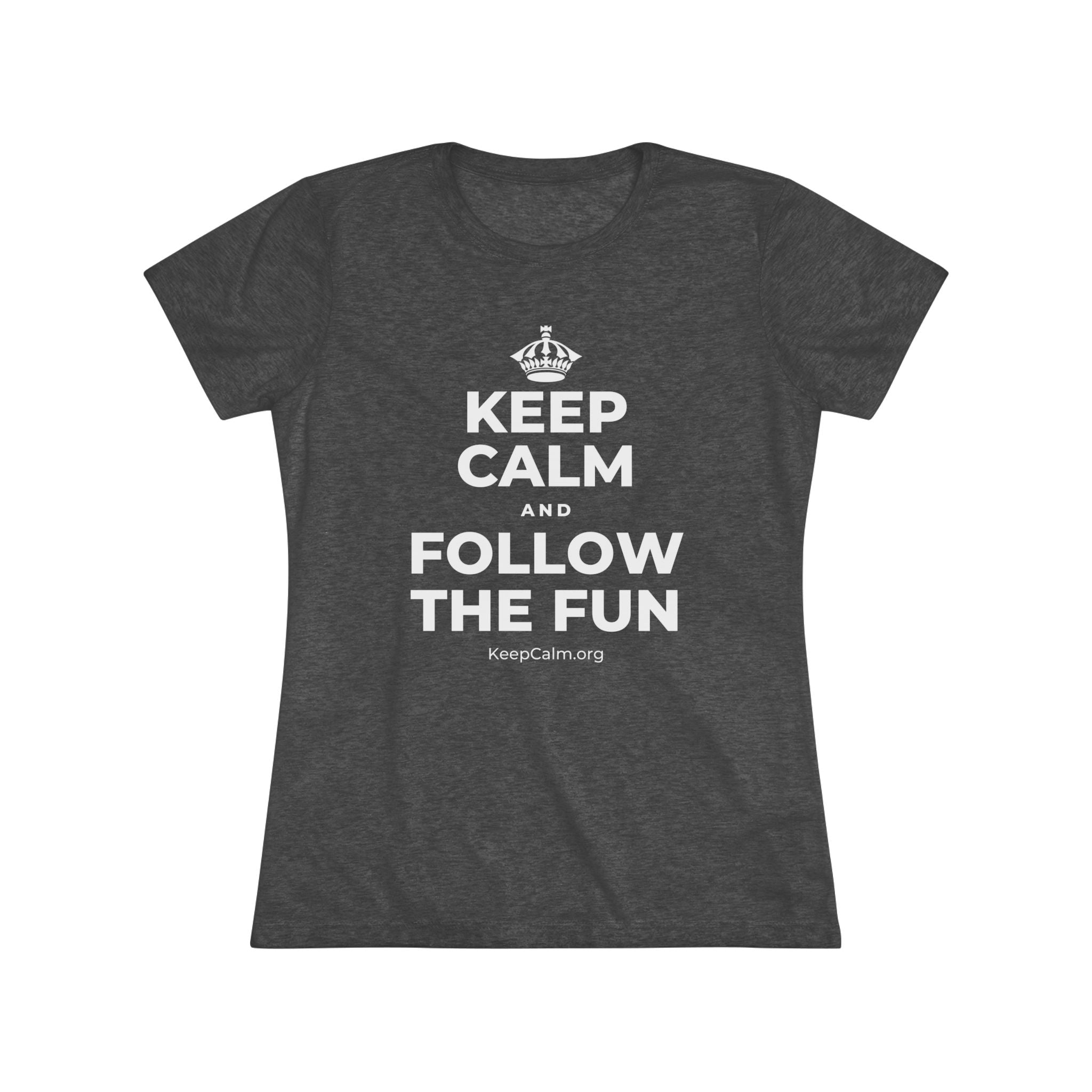 KEEP CALM AND FOLLOW THE FUN Women's Tri-Blend Tee