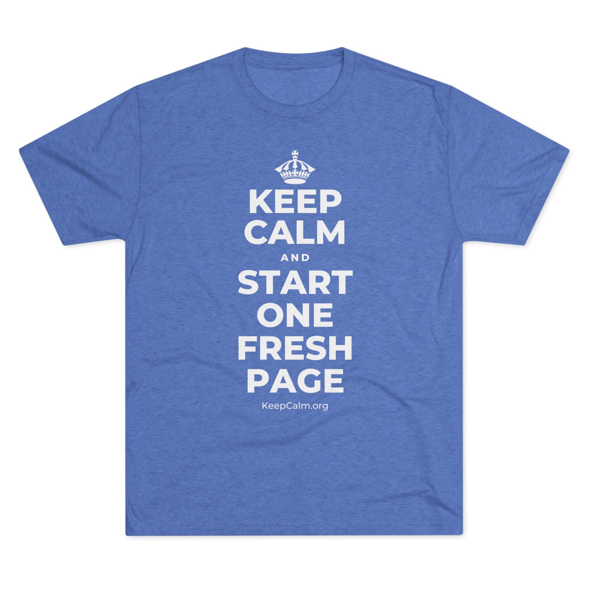 KEEP CALM AND START ONE FRESH PAGE Tri-Blend Tee