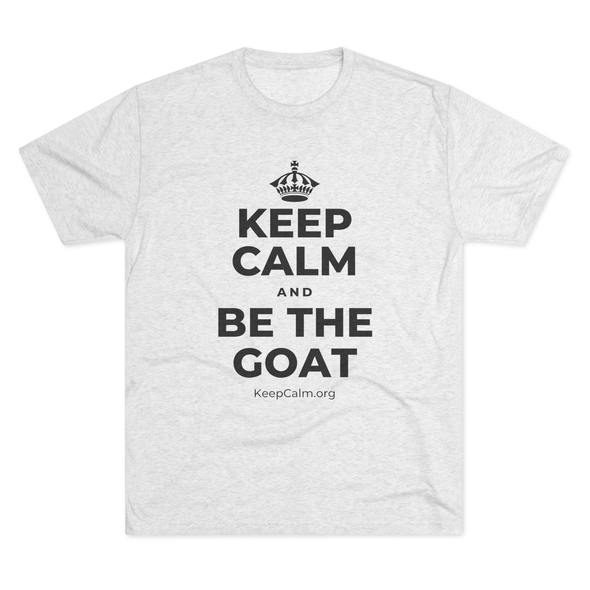 KEEP CALM AND BE THE GOAT Tri-Blend Tee
