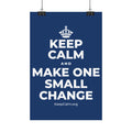 KEEP CALM AND MAKE ONE SMALL CHANGE Satin Poster