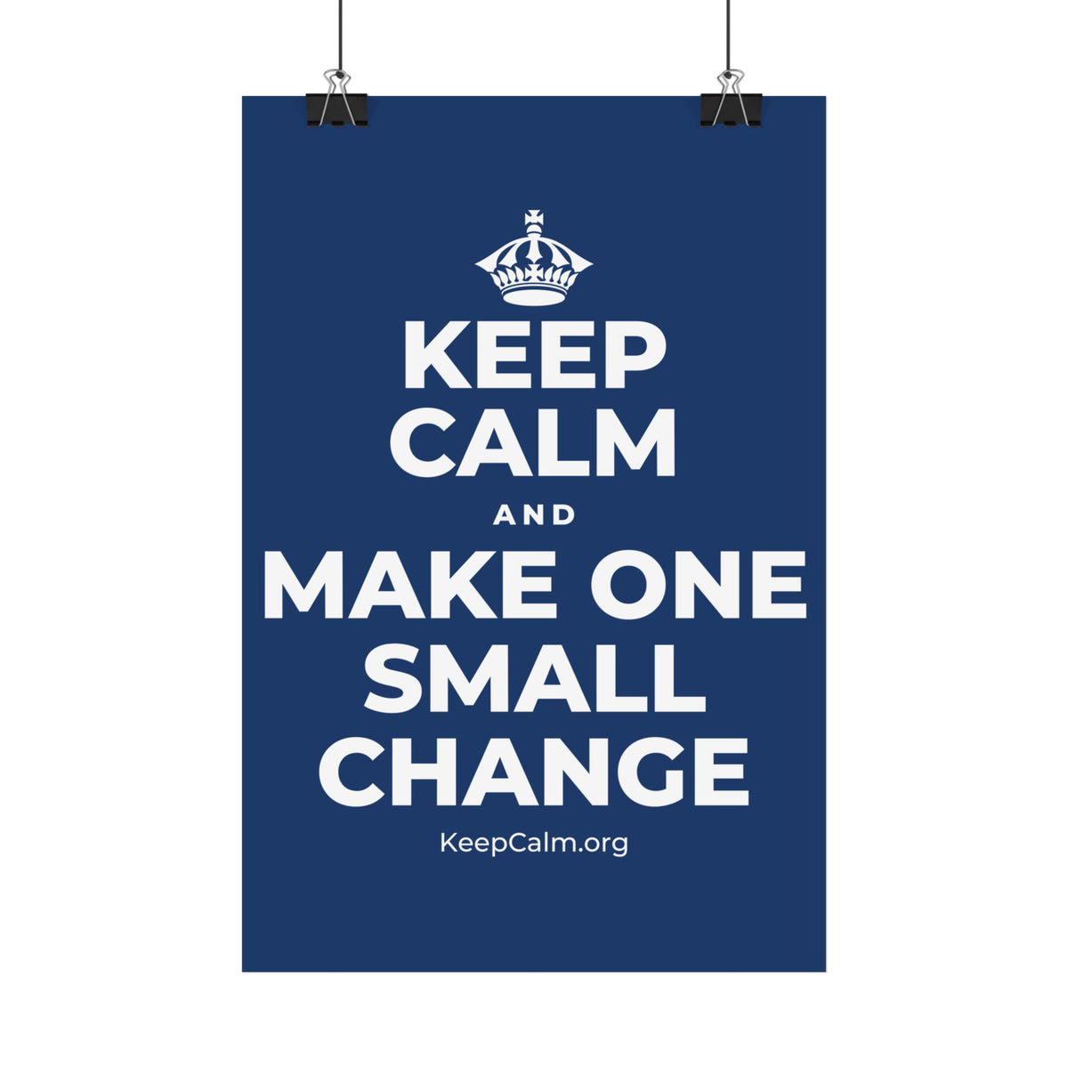 KEEP CALM AND MAKE ONE SMALL CHANGE Satin Poster