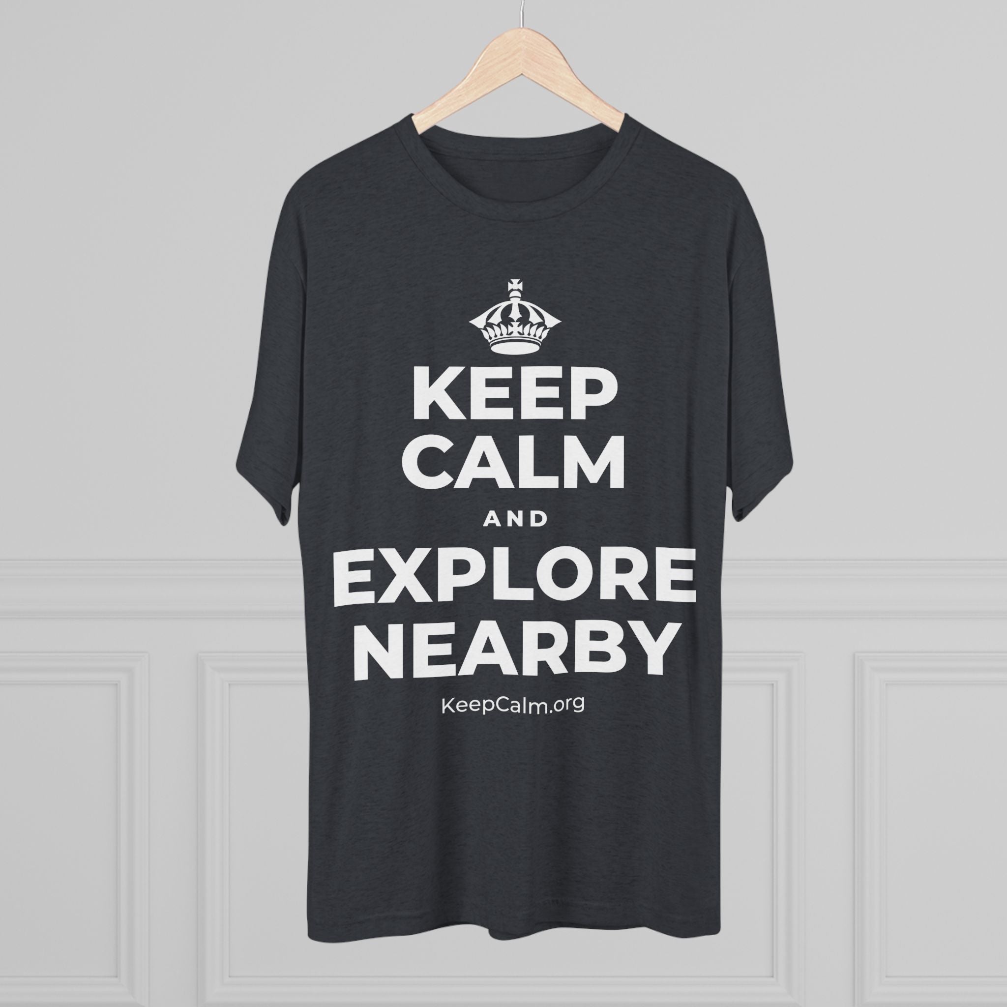 KEEP CALM AND EXPLORE NEARBY Tri-Blend Tee