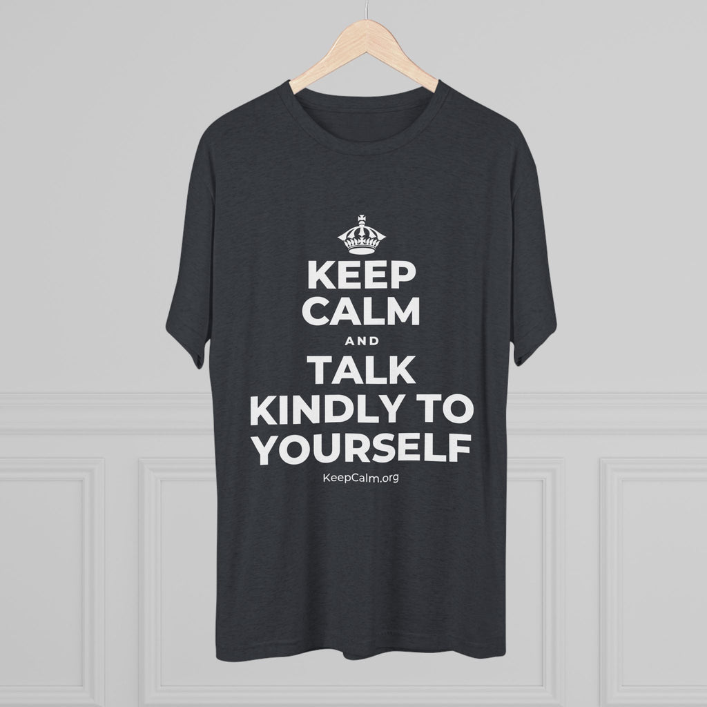 KEEP CALM AND TALK KINDLY TO YOURSELF Tri-Blend Tee