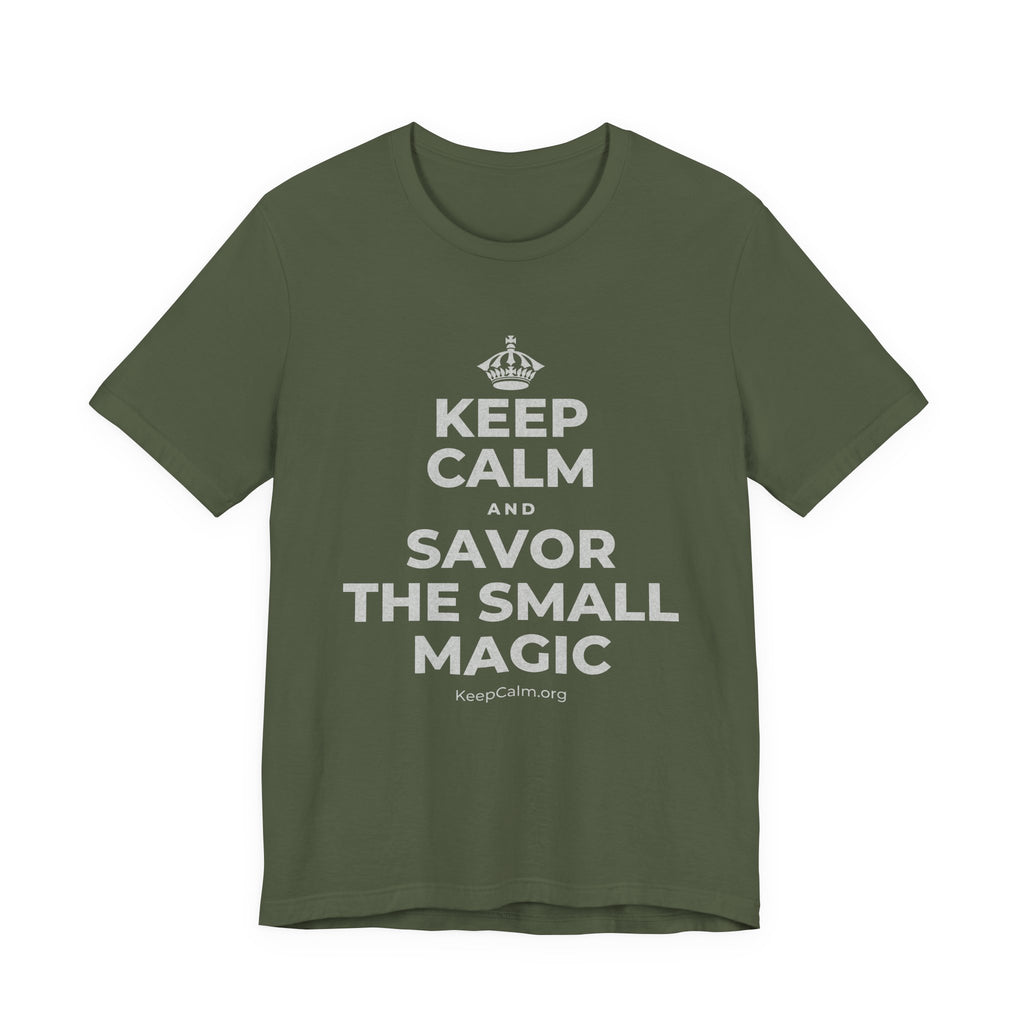 KEEP CALM AND SAVOR THE SMALL MAGIC T-Shirt (Military Green–Autumn)