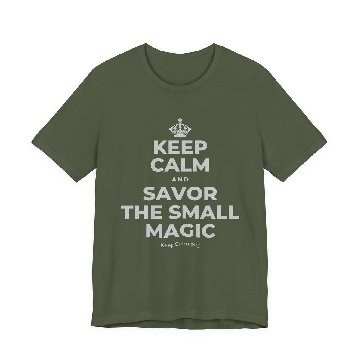 KEEP CALM AND SAVOR THE SMALL MAGIC T-Shirt (Military Green–Autumn)