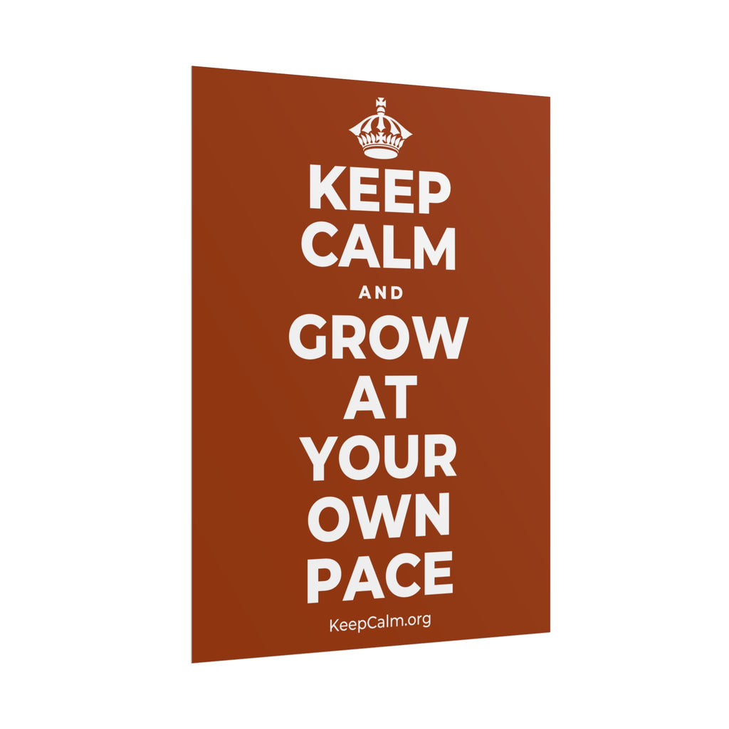 KEEP CALM AND GROW AT YOUR OWN PACE Poster