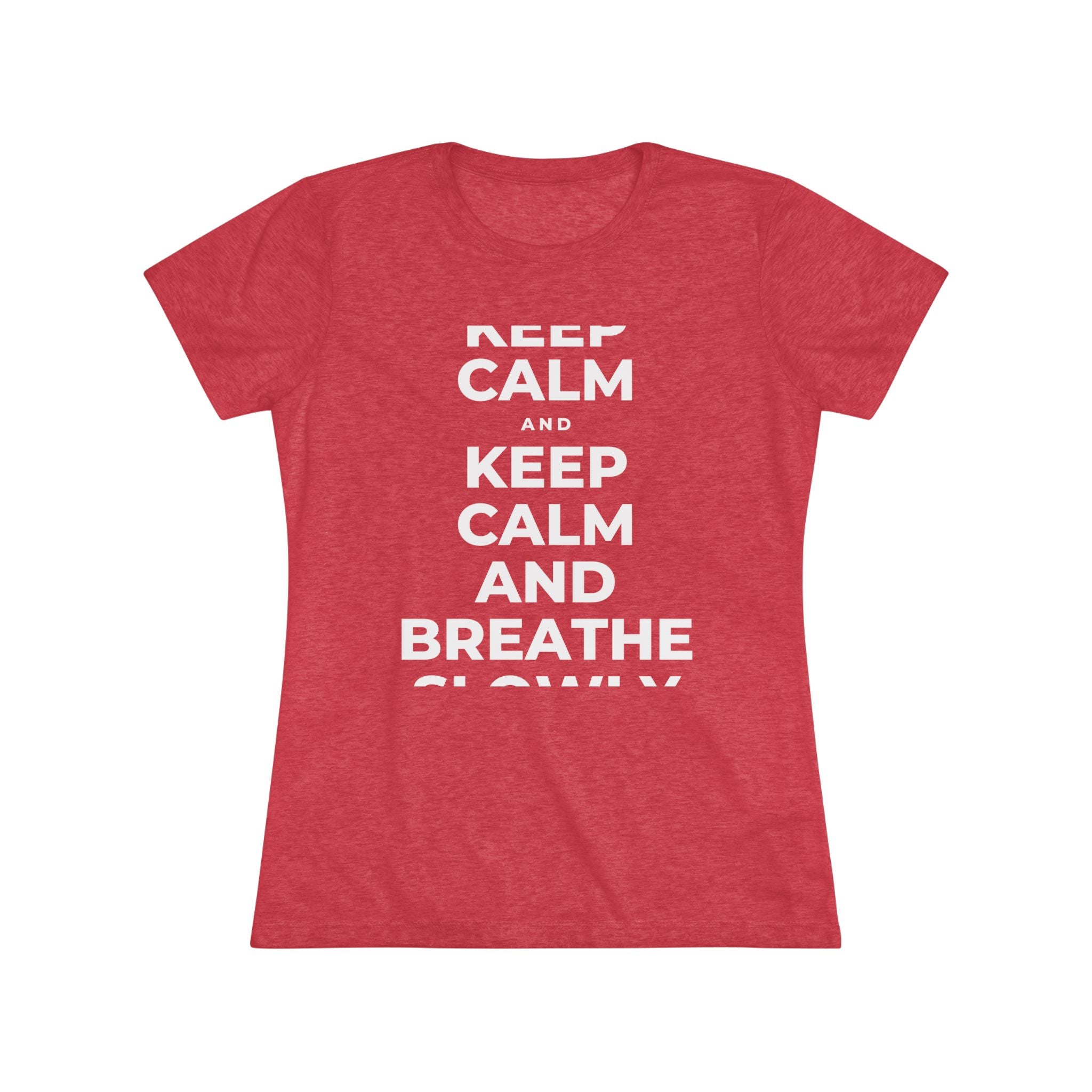 KEEP CALM AND BREATHE SLOWLY Women's Tri-Blend Tee