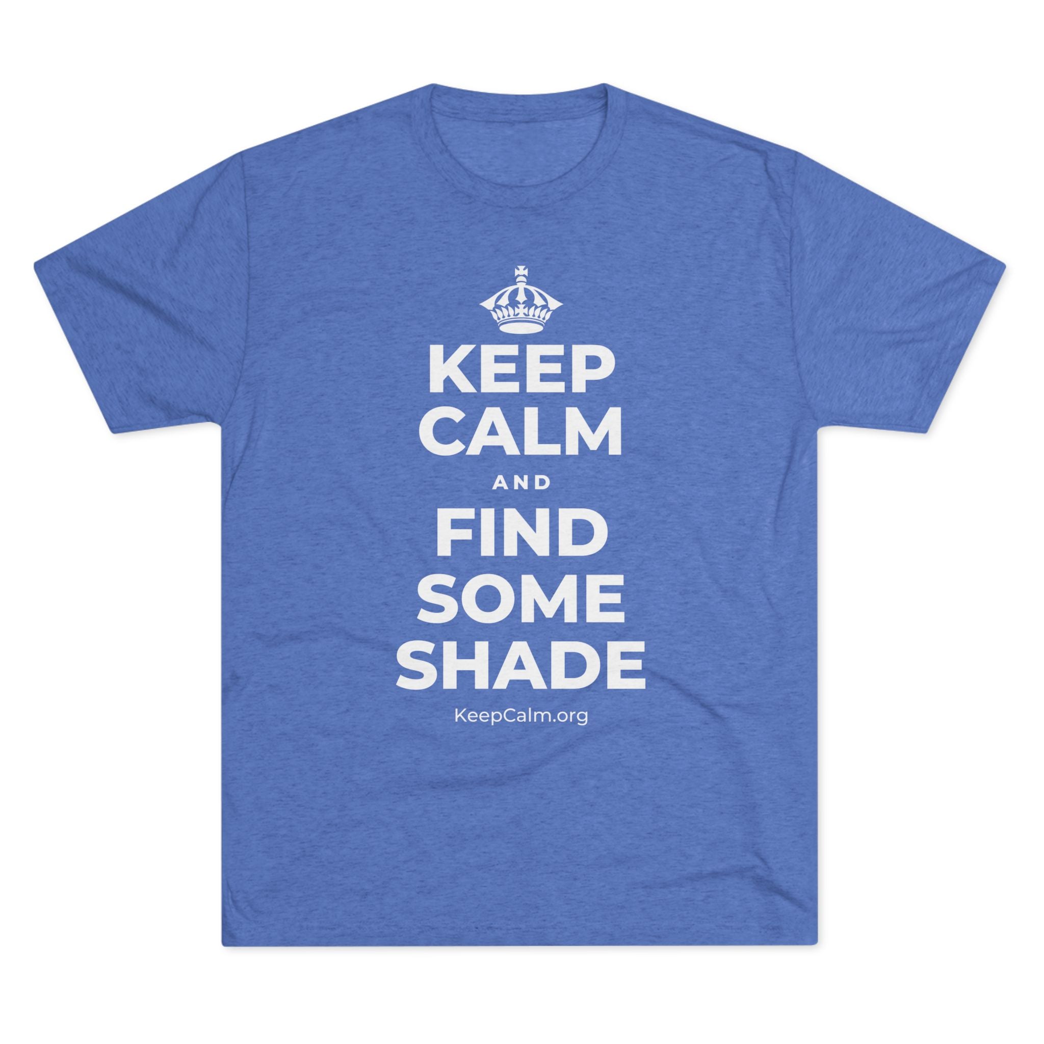 KEEP CALM AND FIND SOME SHADE Tri-Blend Tee