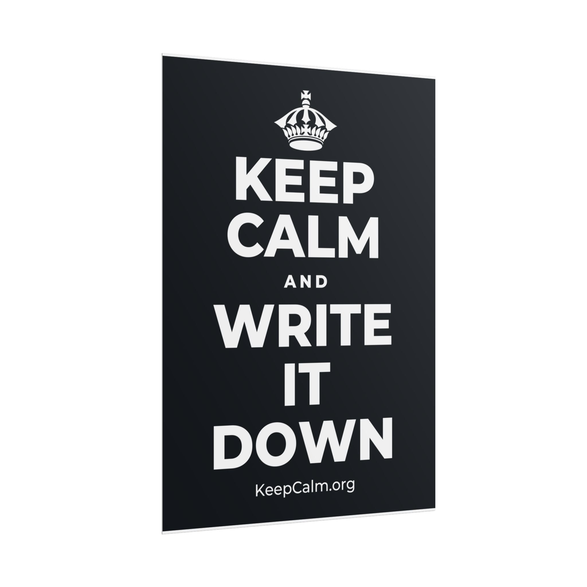 KEEP CALM AND WRITE IT DOWN Poster (Dark)