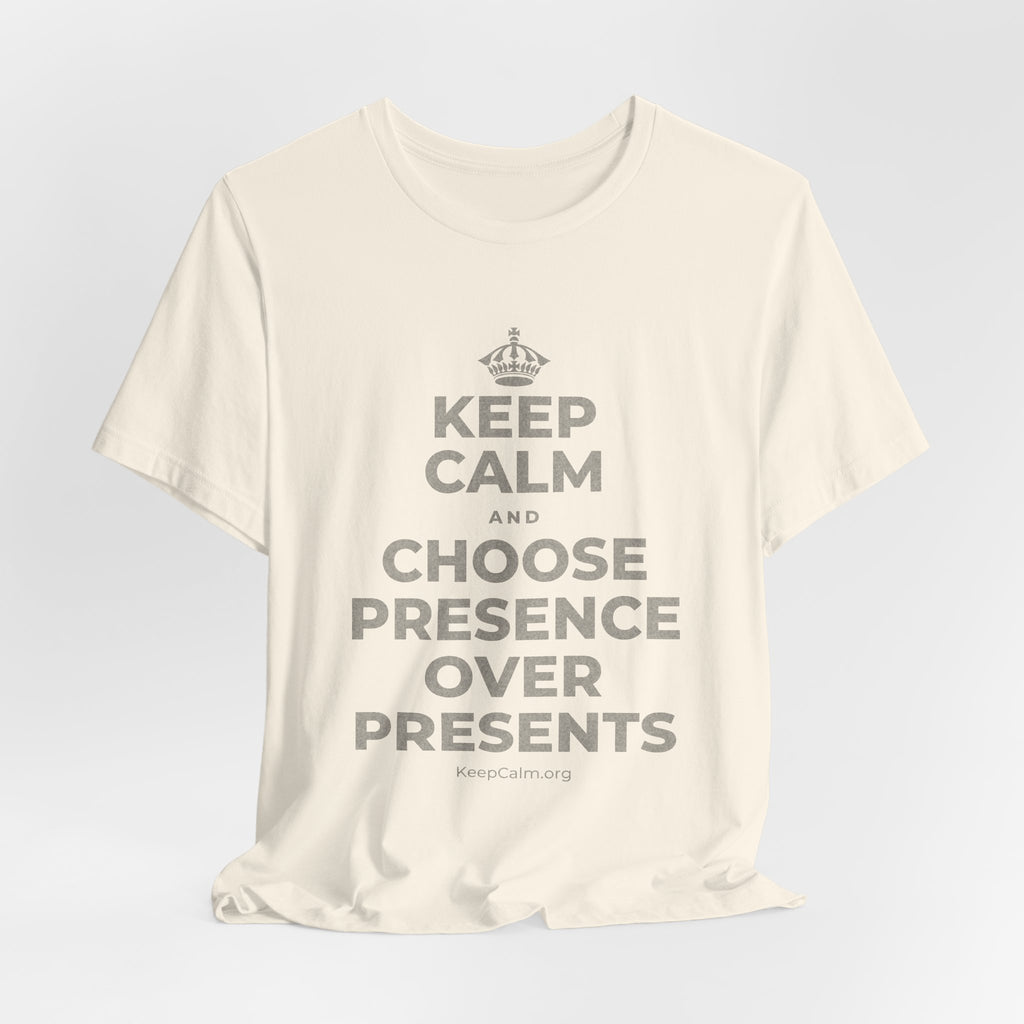KEEP CALM AND CHOOSE PRESENCE OVER PRESENTS T-Shirt (White–Asphalt)