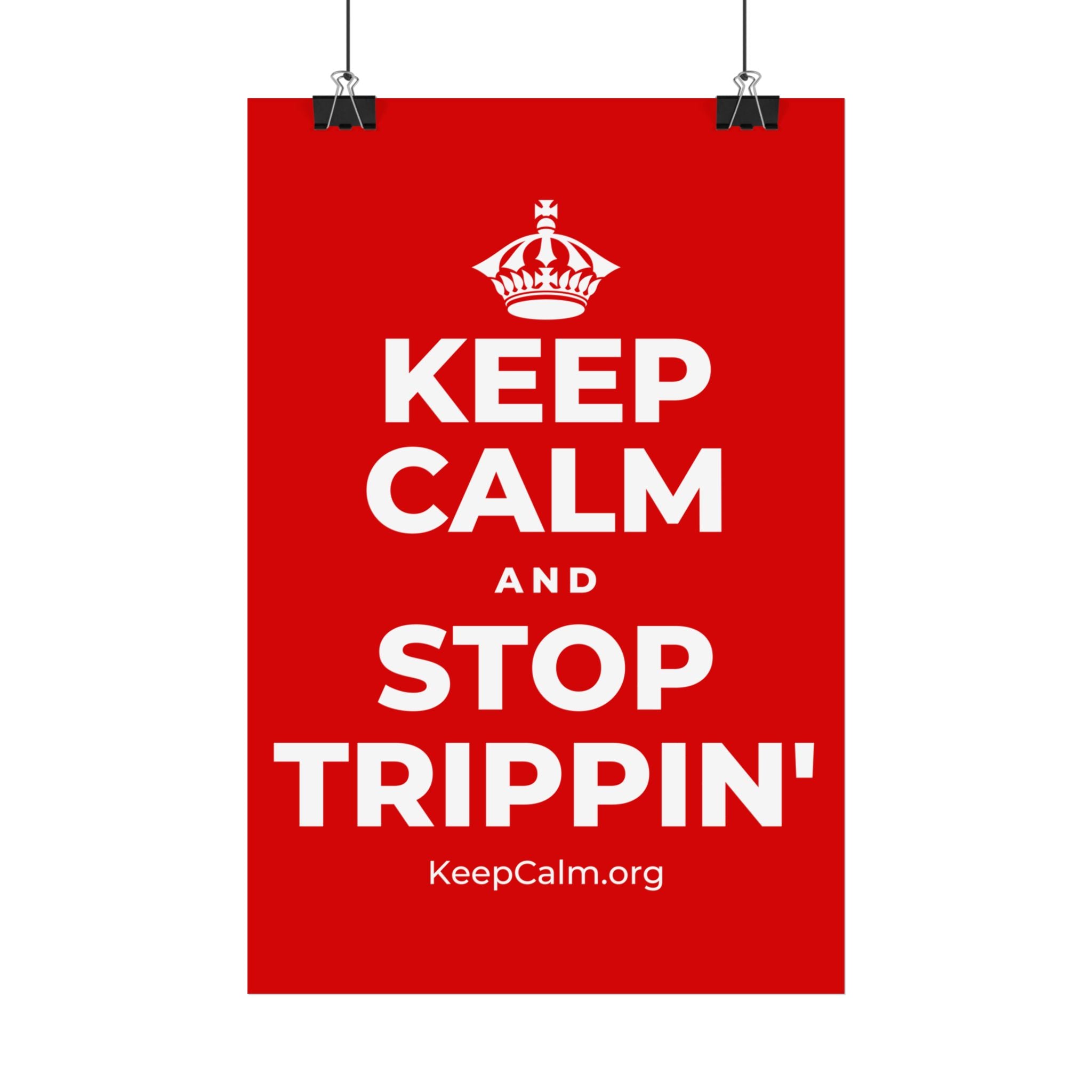KEEP CALM AND STOP TRIPPIN' Satin Poster