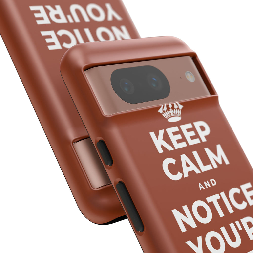 KEEP CALM AND NOTICE YOU'RE SAFE RIGHT NOW Phone Case