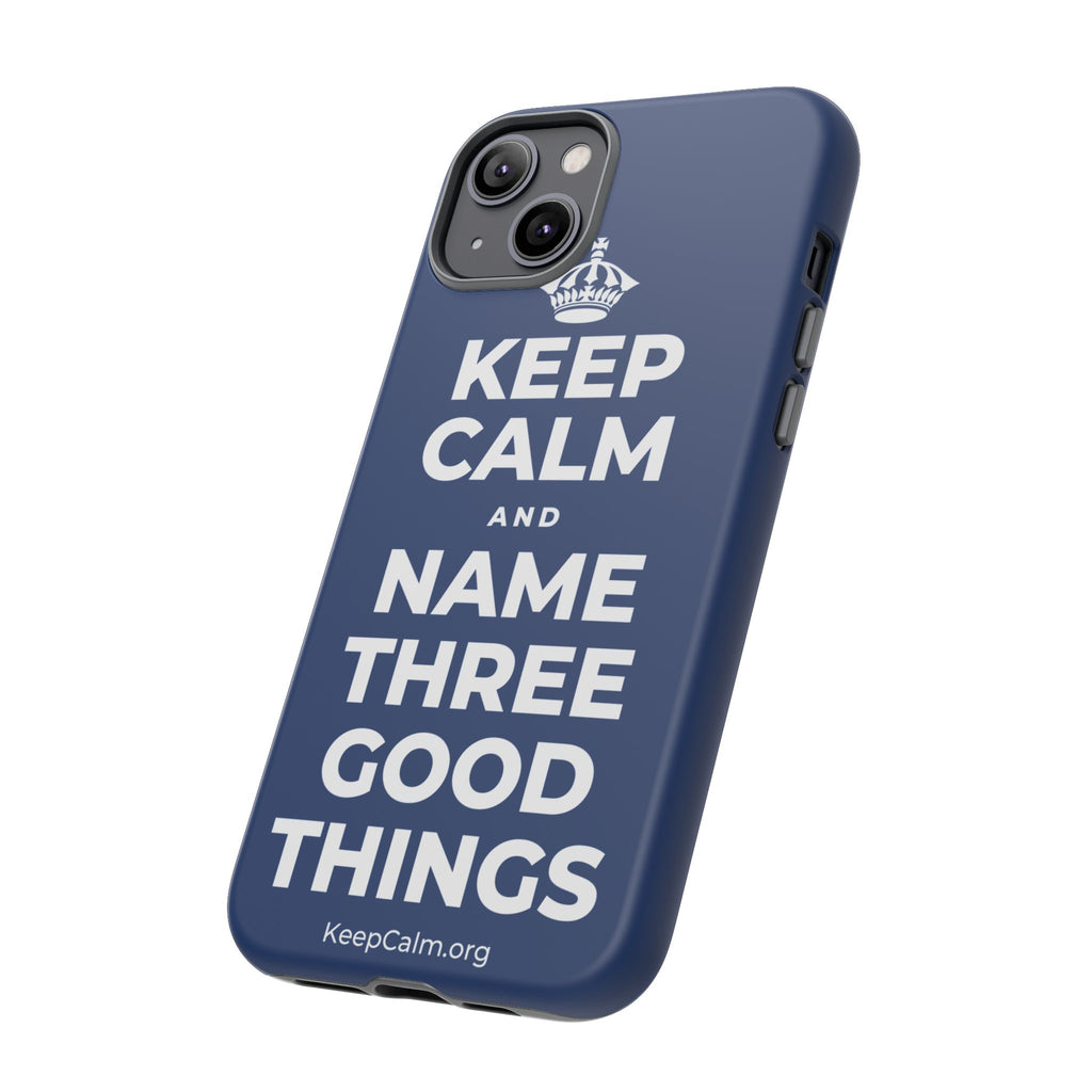 KEEP CALM AND NAME THREE GOOD THINGS Phone Case