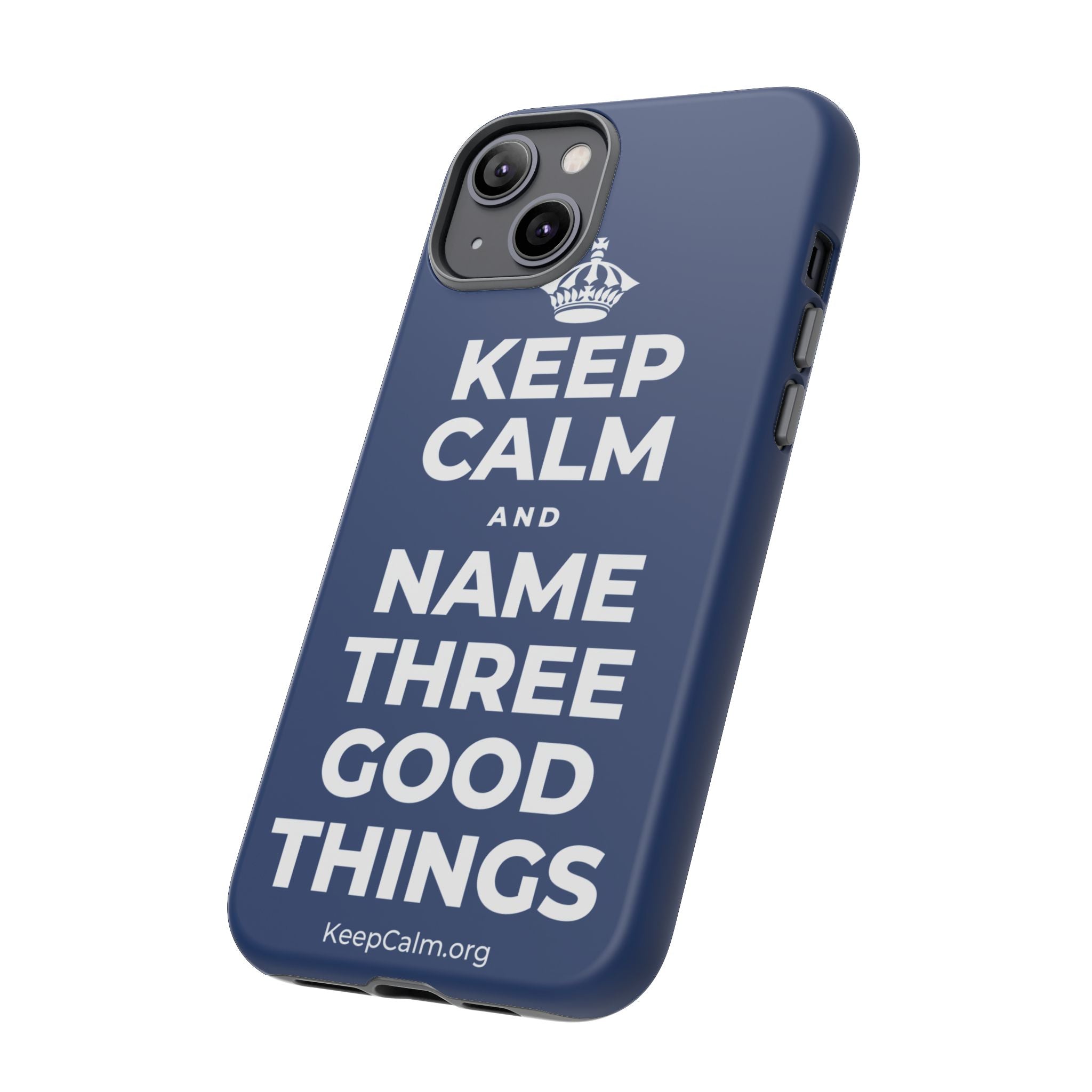 KEEP CALM AND NAME THREE GOOD THINGS Phone Case