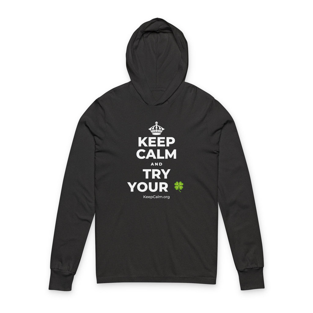 KEEP CALM AND TRY YOUR 🍀 Hooded Long Sleeve Tee