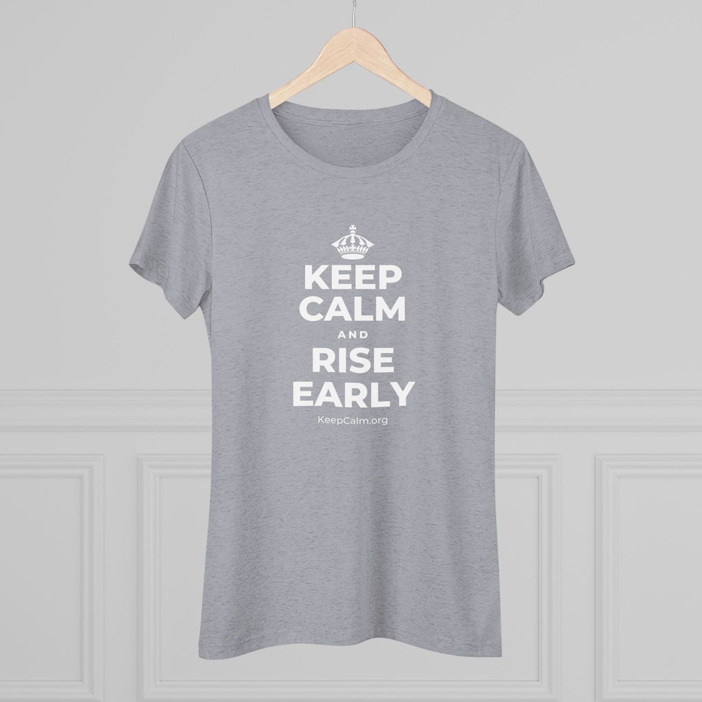 KEEP CALM AND RISE EARLY Women's Tri-Blend Tee