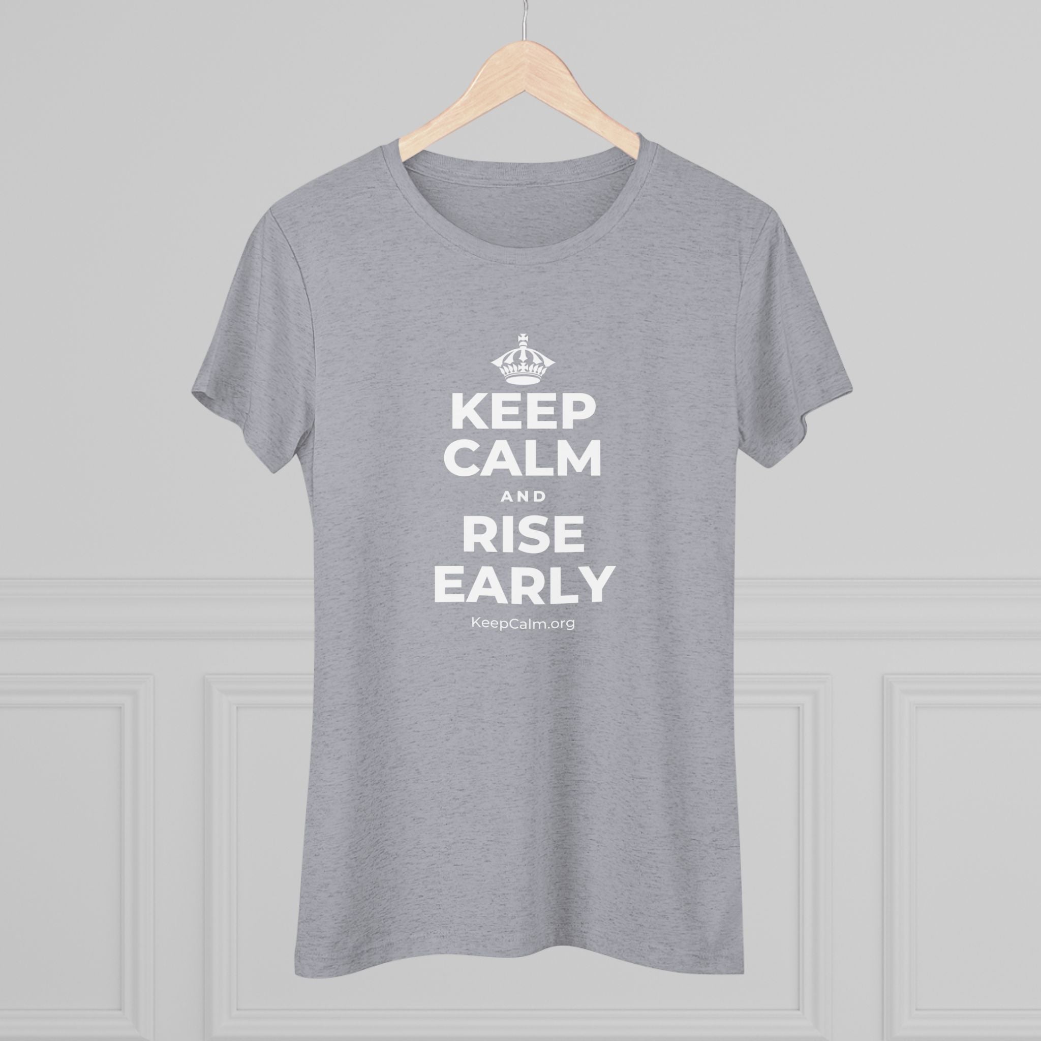 KEEP CALM AND RISE EARLY Women's Tri-Blend Tee