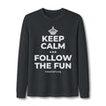 KEEP CALM AND FOLLOW THE FUN Long Sleeve Tee