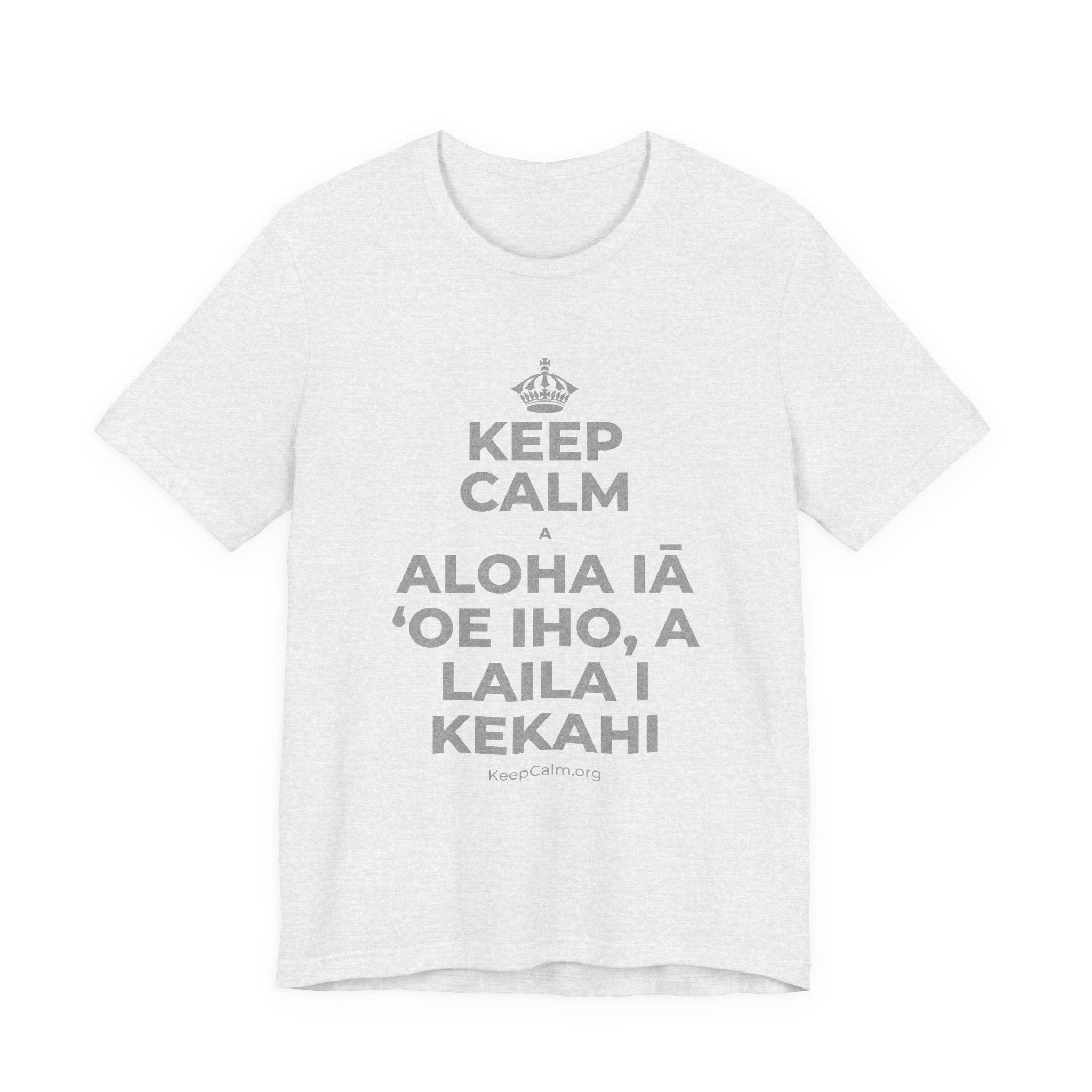 KEEP CALM A ALOHA IĀ ʻOE IHO, A LAILA I KEKAHI T-Shirt (Soft Cream–Heather Mauve)