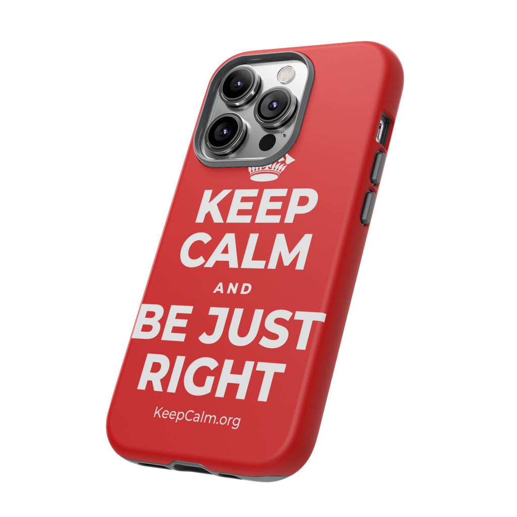 KEEP CALM AND BE JUST RIGHT Phone Case