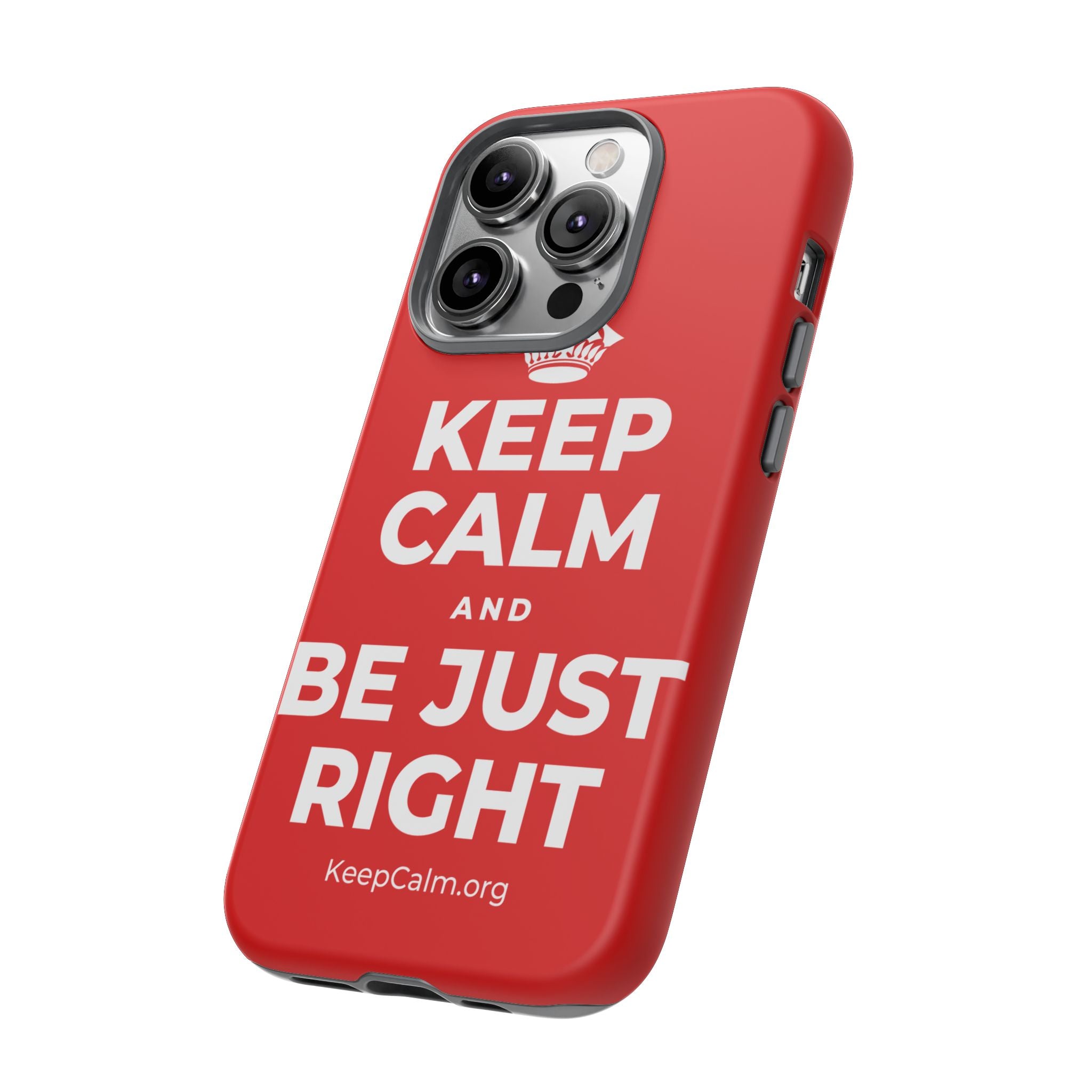 KEEP CALM AND BE JUST RIGHT Phone Case
