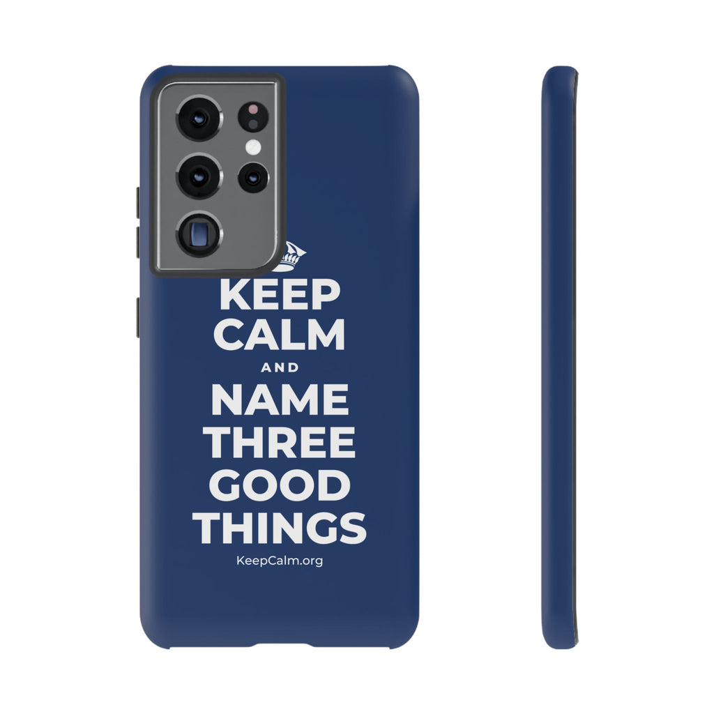 KEEP CALM AND NAME THREE GOOD THINGS Phone Case