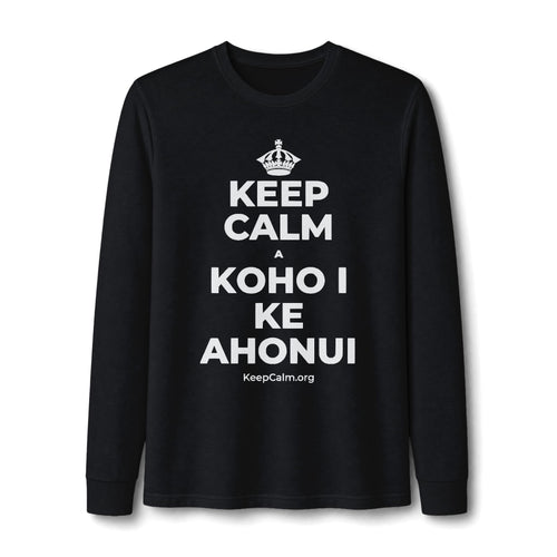 KEEP CALM A KOHO I KE AHONUI Long Sleeve Tee