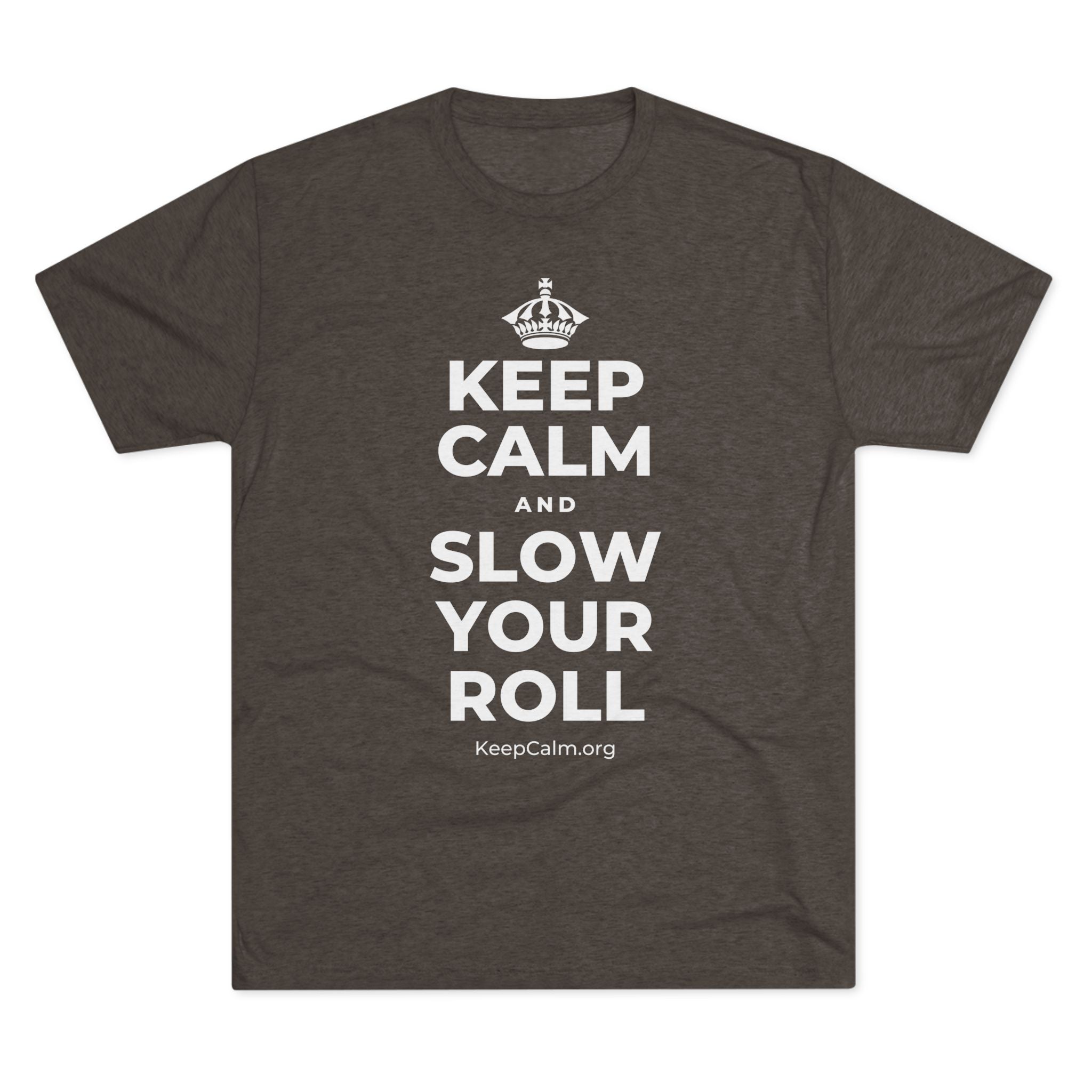 KEEP CALM AND SLOW YOUR ROLL Tri-Blend Tee