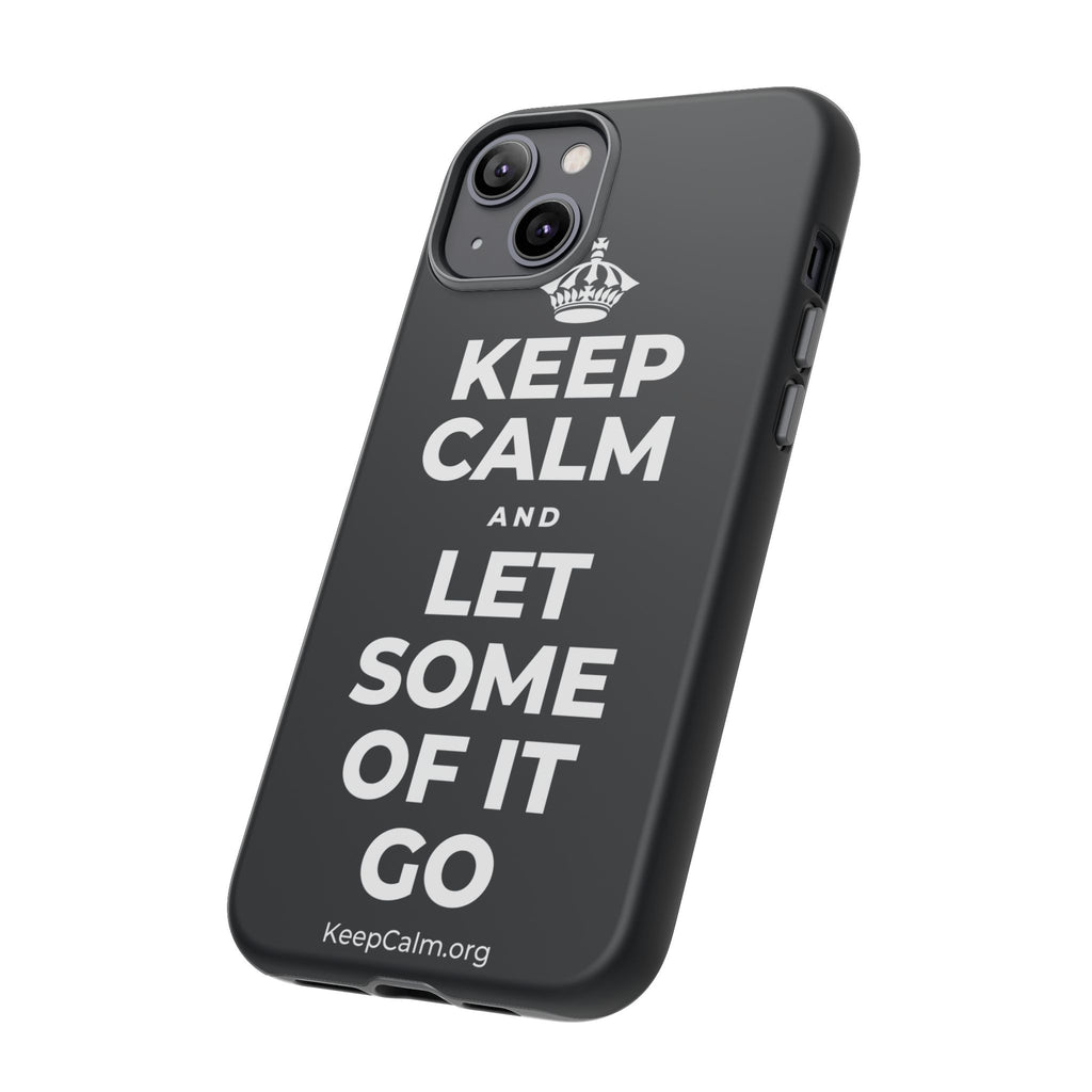 KEEP CALM AND LET SOME OF IT GO Phone Case (Dark)