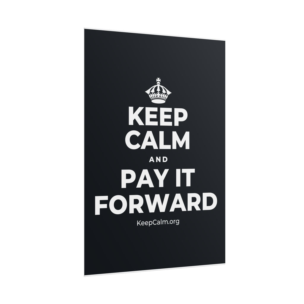 KEEP CALM AND PAY IT FORWARD Poster (Dark)