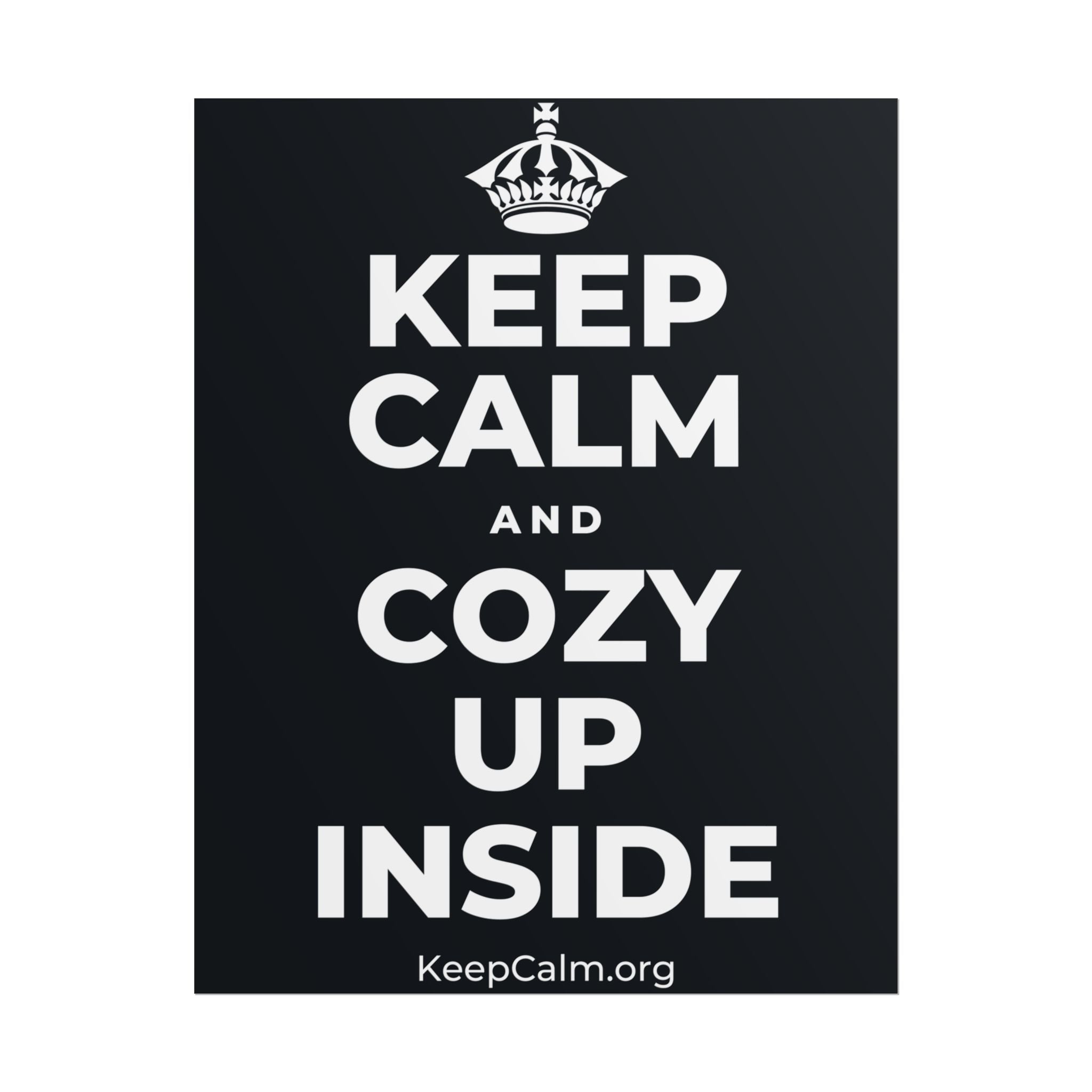 KEEP CALM AND COZY UP INSIDE Poster (Dark)