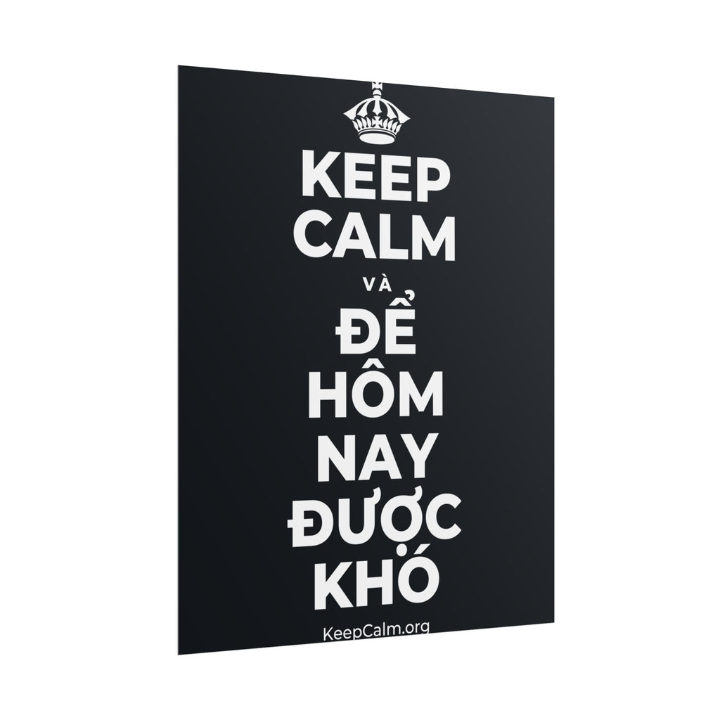 KEEP CALM VÀ ĐỂ HÔM NAY ĐƯỢC KHÓ Poster (Dark)