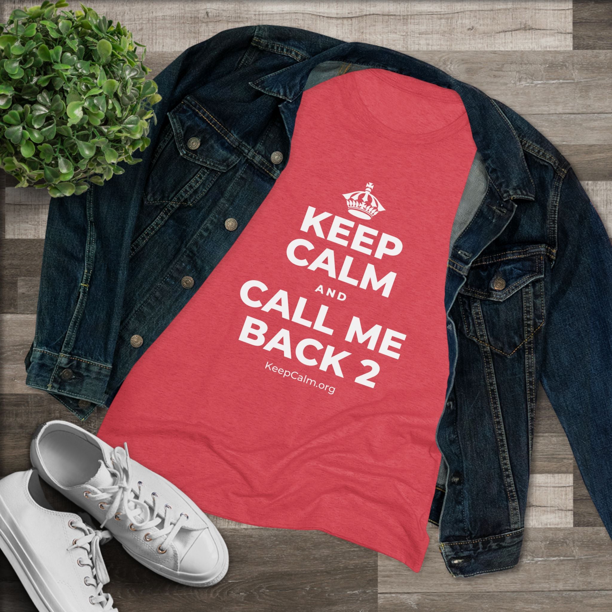 KEEP CALM AND CALL ME BACK 2 Women's Tri-Blend Tee