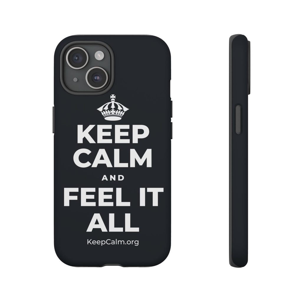 KEEP CALM AND FEEL IT ALL Phone Case (Dark)