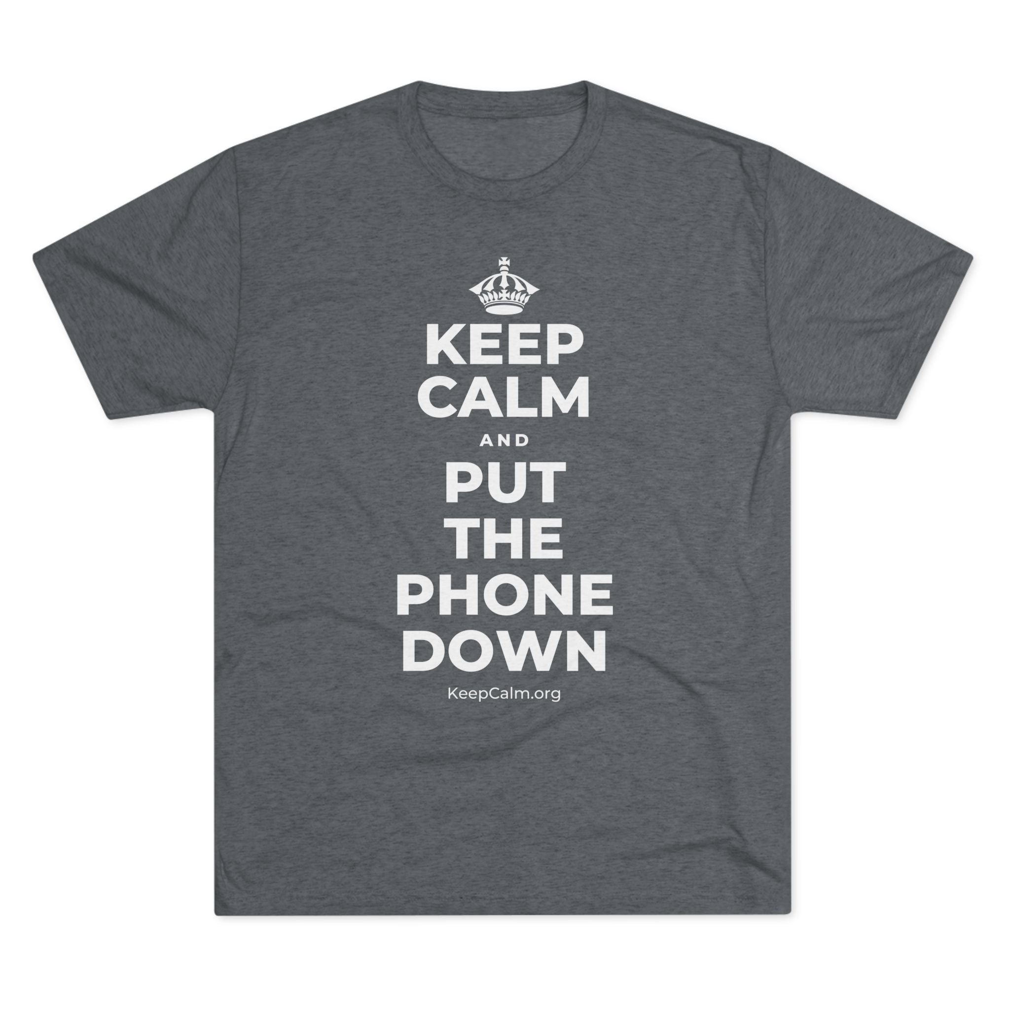 KEEP CALM AND PUT THE PHONE DOWN Tri-Blend Tee