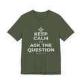 KEEP CALM AND ASK THE QUESTION T-Shirt (Military Green–Autumn)