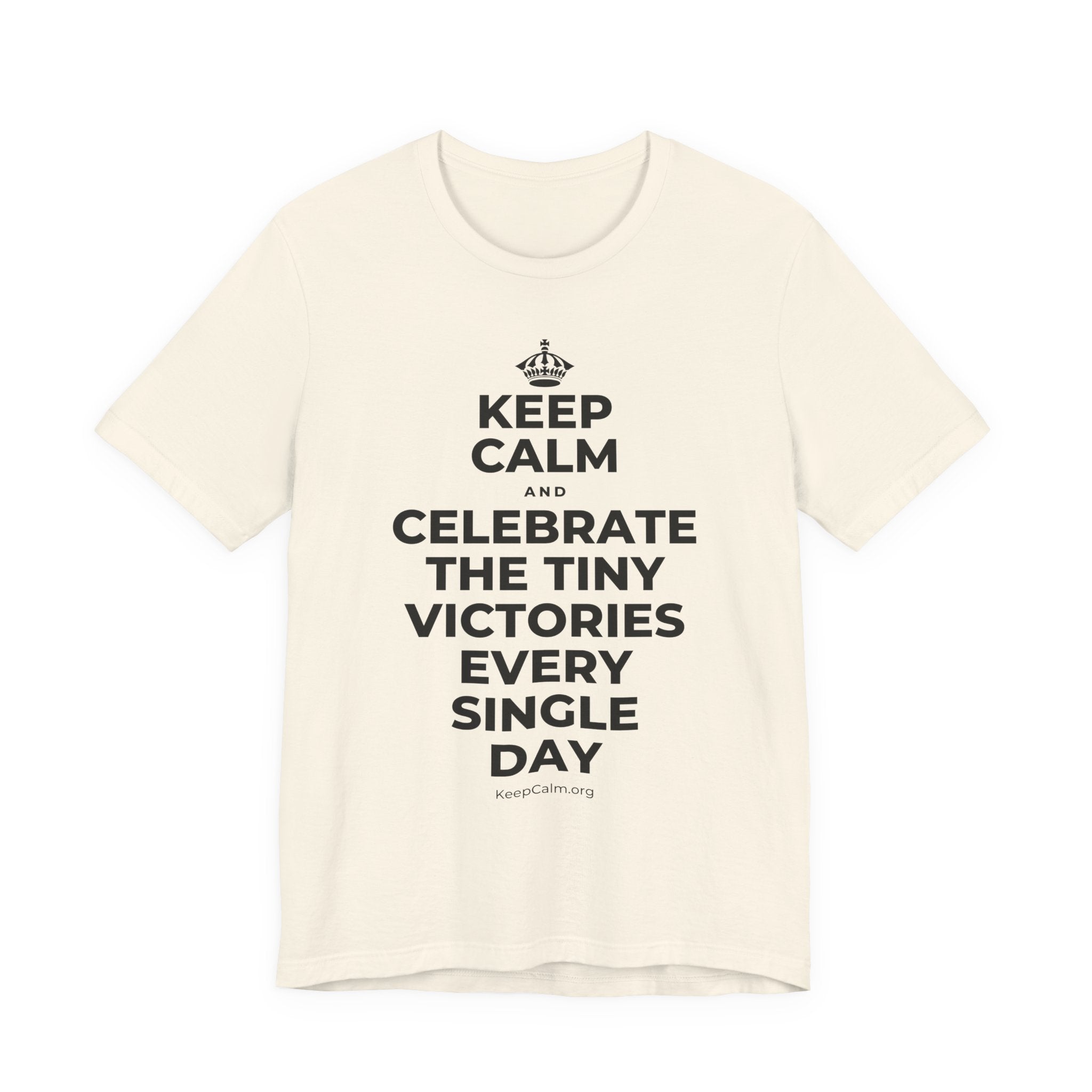 KEEP CALM AND CELEBRATE THE TINY VICTORIES EVERY SINGLE DAY T-Shirt (White–Asphalt)