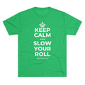 KEEP CALM AND SLOW YOUR ROLL Tri-Blend Tee
