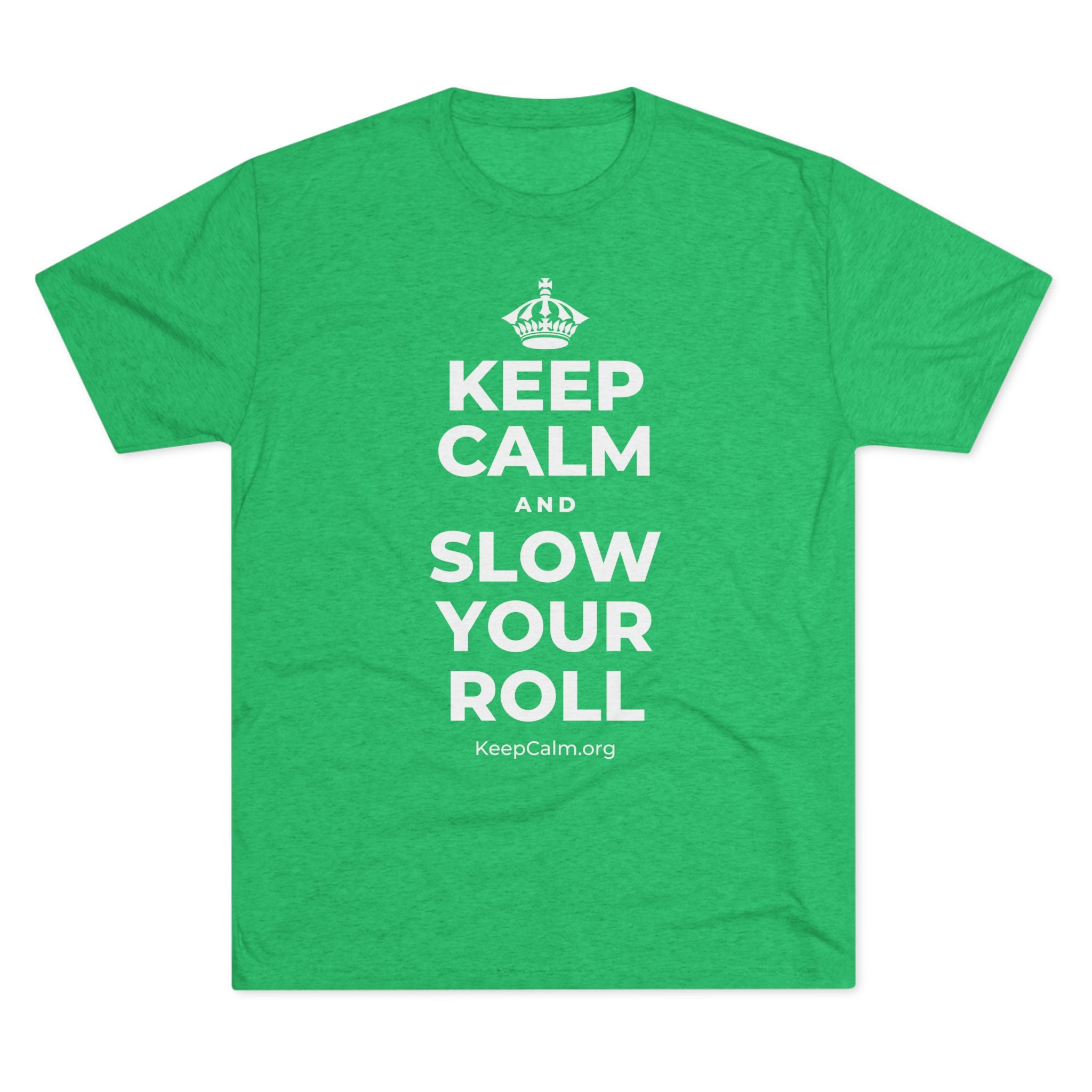 KEEP CALM AND SLOW YOUR ROLL Tri-Blend Tee