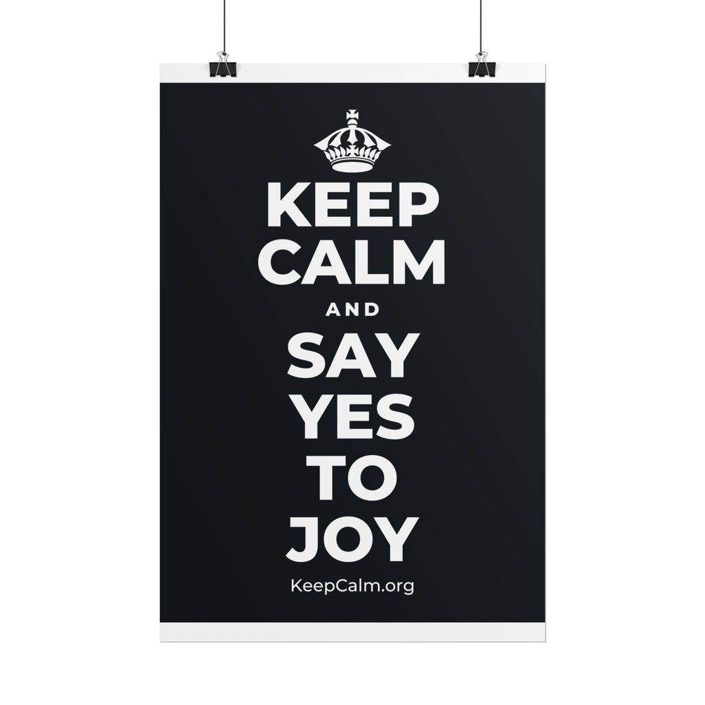 KEEP CALM AND SAY YES TO JOY Poster (Dark)