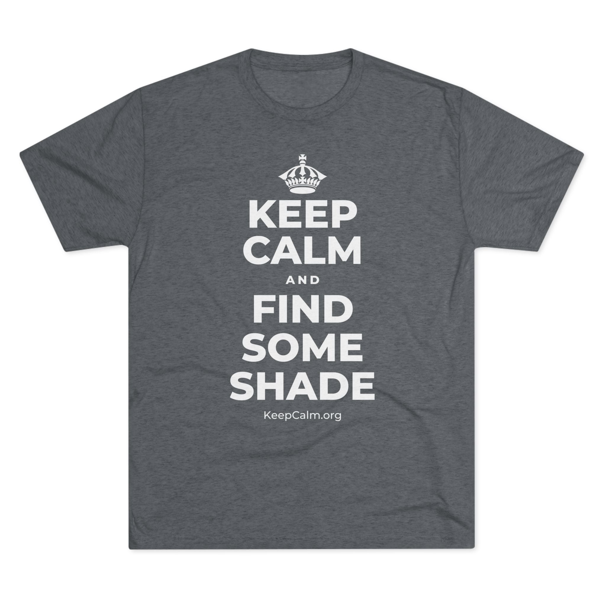 KEEP CALM AND FIND SOME SHADE Tri-Blend Tee