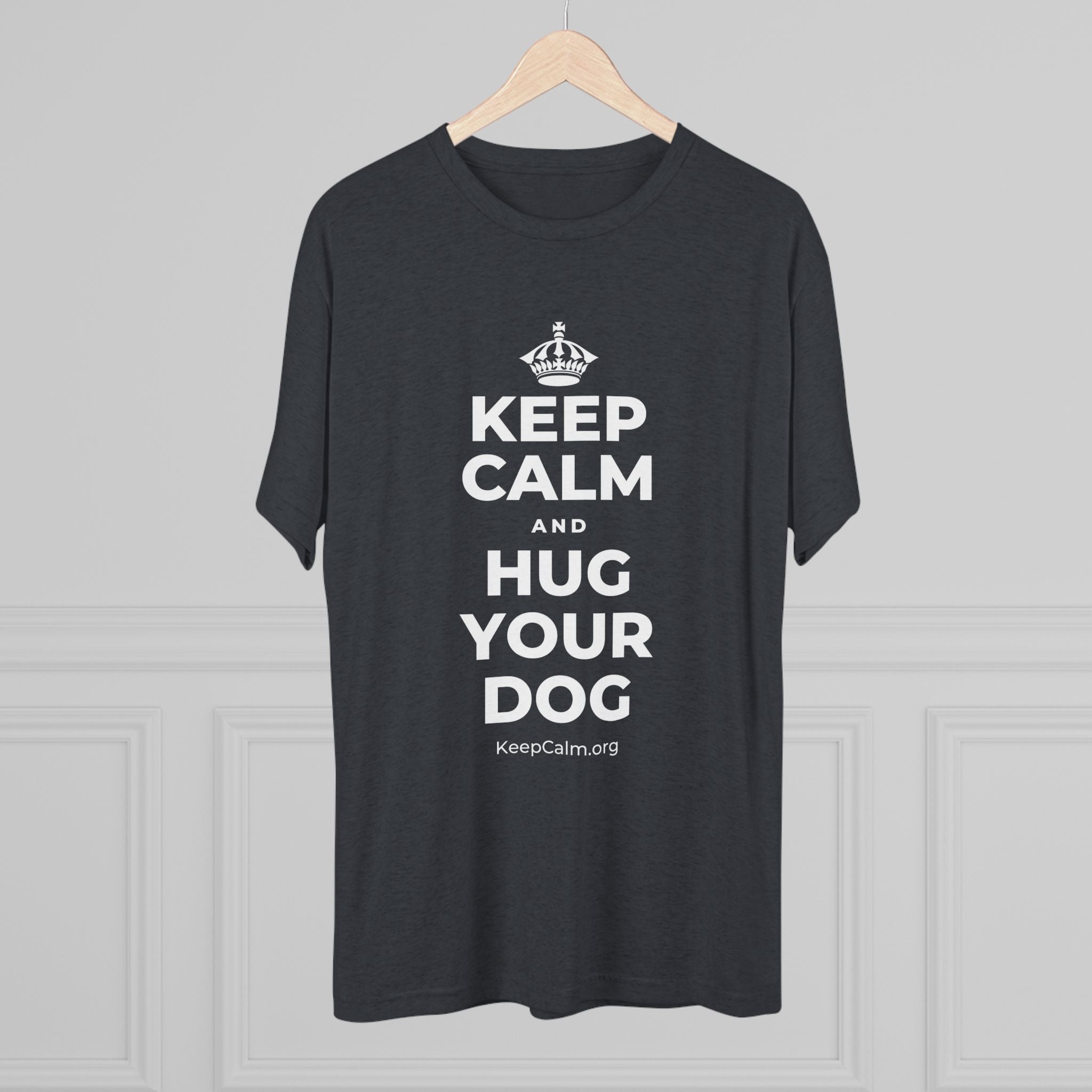 KEEP CALM AND HUG YOUR DOG Tri-Blend Tee