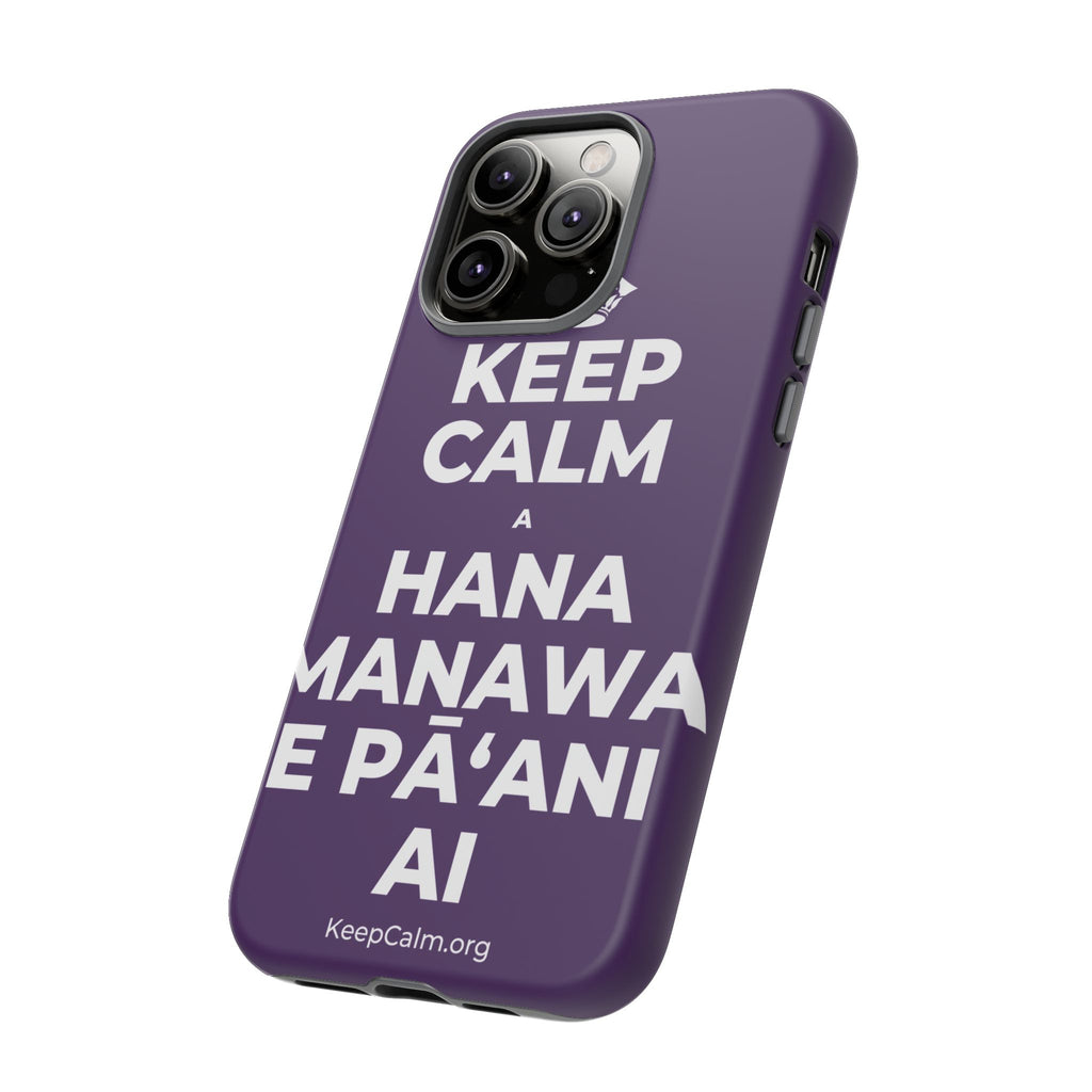 KEEP CALM A HANA MANAWA E PĀʻANI AI Phone Case