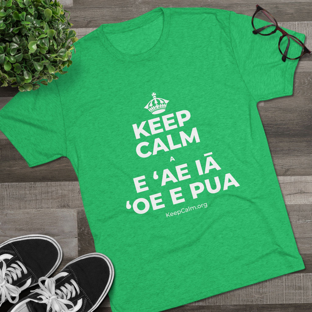 KEEP CALM A E ʻAE IĀ ʻOE E PUA Tri-Blend Tee