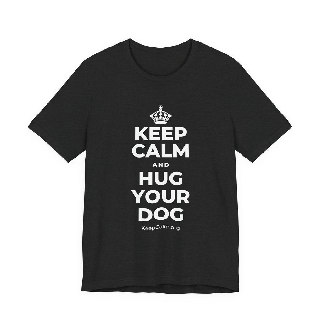 KEEP CALM AND HUG YOUR DOG T-Shirt (White–Asphalt)
