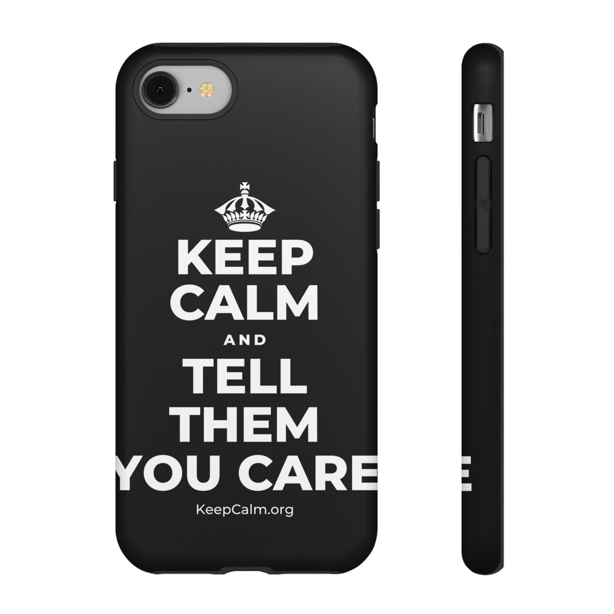 KEEP CALM AND TELL THEM YOU CARE Phone Case