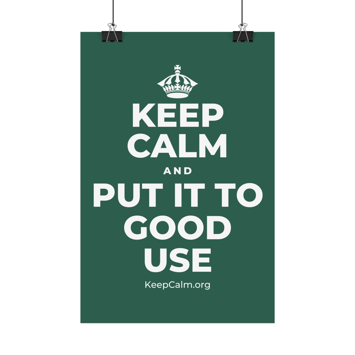 KEEP CALM AND PUT IT TO GOOD USE Satin Poster